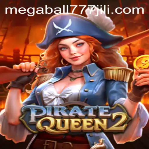 Exploring the High Seas Adventure of PirateQueen2 and the Thrill of Megaball777